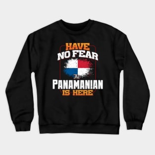 Panamanian Flag  Have No Fear The Panamanian Is Here - Gift for Panamanian From Panama Crewneck Sweatshirt